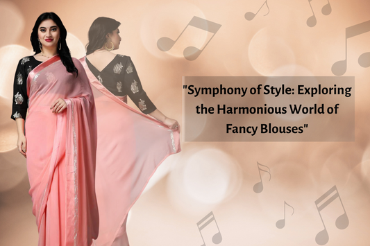 "Symphony of Style: Exploring the Harmonious World of Fancy Blouses"